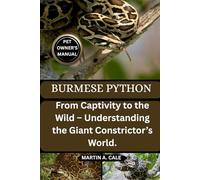 BURMESE PYTHON: From Captivity to the Wild - Understanding the Giant Constrictor’s World.