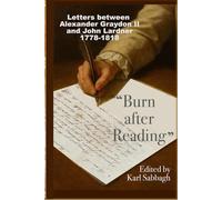 "Burn After Reading": Letters between Alexander Graydon and John Lardner “my oldest and best friend” 1778-1818
