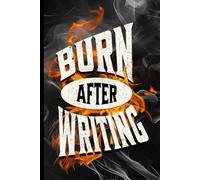 Burn After Writing: A Guided Journal for Self-Reflection & Emotional Release