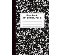 Burn Book: HR Edition, Vol. 1 - Blank Lined Notebook: Funny Workplace Gag Gift; Office Humor for Sarcastic Friends, Coworkers, Bosses, and Employees