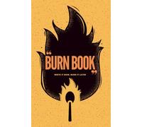Burn Book Journal: Write It Now, Burn It Later: A Guided Journal for Releasing Anger, Processing Emotions, and Letting Go, Perfect for Stocking Stuffers and Self Care