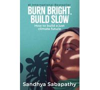 BURN BRIGHT, BUILD SLOW: How to Build a Just Climate Future