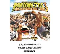 “BURN DOWN STYLE" -GOLDEN DANCEHALL MIX 3-
