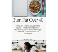 Burn Fat Over 40: A Proven 30-Day Blueprint to Boost Metabolism, Balance Hormones, and Reclaim Energy Without Extreme Diets or Workouts