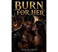 Burn for Her: A Dragon Shifter Touch Her and Die Paranormal Romance