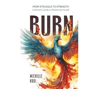 Burn: From Struggle to Strength-A Woman’s Guide to Reclaiming Herself
