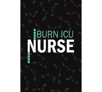 Burn ICU Nurse: Lined Journal Notebooks For Burn Intensive Care Unit Nurse NP, RN Nursing Student Blank Diary Gift