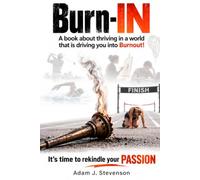 Burn - IN: A book about thriving in a world that is driving you into burnout!