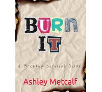 Burn It: A Breakup Survival Guide