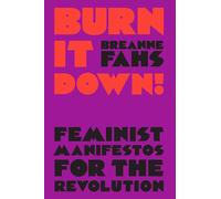 Breanne Fahs – Burn It Down! – Feminist Manifestos for the Revolution – Copertina rigida