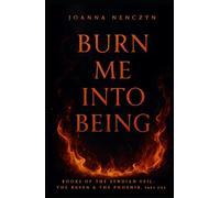 Burn Me Into Being: The Raven and The Phoenix, Part One