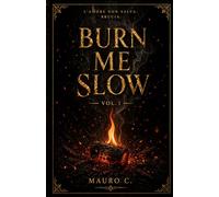 Burn Me Slow: L'amore non salva... brucia! (Volume 1)