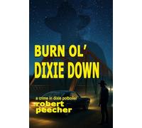 Burn Ol' Dixie Down: a crime in dixie potboiler: 6