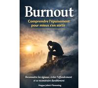 Burn-Out : Comprendre l'épuisement pour mieux s'en sortir: Le guide complet pour identifier les signes, reconstruire sa résilience et retrouver du sens au travail.