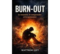 BURN-OUT: LE RESSENTIR, LE COMPRENDRE ET LE SURMONTER