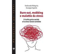 Burn-out, mobbing e malattie da stress. Il rischio psico-sociale e lo stress lavoro-correlato