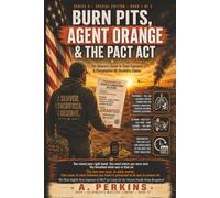 Burn Pits, Agent Orange & the PACT Act: The Veteran's Guide to Toxic-Exposure & Presumptive VA Disability Claims
