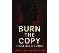 Burn the Copy: The Last Book You’ll Read Before You Become the Real You
