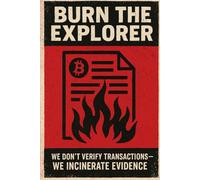 Burn the Explorer: We Don’t Verify Transactions-We Incinerate Evidence