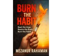 Burn The Habit: Beat The Urge. Rewire The Brain. Burn The Habit.