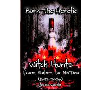 Burn the Heretic: Witch Hunts from Salem to MeToo (1692-2026)