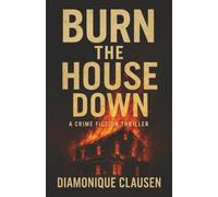 BURN THE HOUSE DOWN