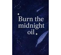 Burn the midnight oil: Notebook | Journal | Ruled (lined) | 120 pages | Matte finish