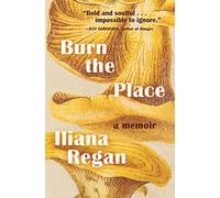 Iliana Regan Burn the Place (Copertina rigida)
