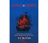 Burn The Ships: Destroy the Exit. Embrace the Mission.