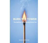 Burn the Tower: The Spiritual Work Nobody Shows You.