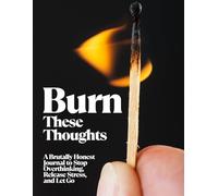 Burn These Thoughts: A Brutally Honest Journal to Stop Overthinking, Release Stress, and Let Go