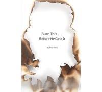 Burn This! Before He Gets it