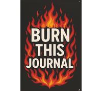 Burn This Journal: A Minimalist Blank Notebook Built for Secret Notes, Gag-Gift Reactions, and Year-Round Holiday & Novelty Gifting Appeal