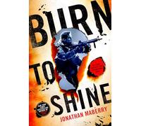 Burn to Shine: A Joe Ledger and Rogue Team International Novel