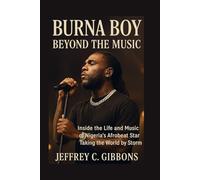 Burna Boy: Beyond the Music: Inside the life and music of Nigeria's Afrobeat star taking the world by storm