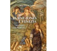 Burne-Jones e Venezia. Un viaggio nella bellezza. - [Supernova]