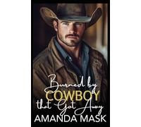 Burned by Cowboy that Got Away: A Friends to Lovers Small Town Romance