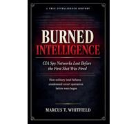 Burned Intelligence: CIA Spy Networks Lost Before the First Shot Was Fired