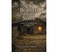 Burned into my soul: Breaking Cycles: A Memoir of Trauma,survival, and Choosing Somthing Better