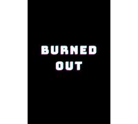 BURNED OUT - 110-page squared notebook, 6x9 format, matte cover: Funny Minimalist Notebook for Burnout, Stress and Overworked Minds - Work Notes, Mental Health Humor, Daily Journal