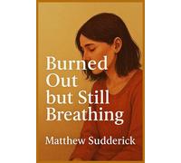 Burned Out but Still Breathing: “A Gentle Guide to Healing, Rest, and Finding Yourself Again”