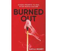 Burned Out: Guided Prompts to Heal After Hustle Culture