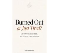 Burned Out or Just Tired?: How High-Achieving Women Recognize High-Functioning Burnout Before It Breaks You - 5-Minute Assessments