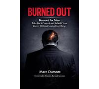 Burned Out: The Man's Guide to Taking Back Control and Building the Career You Actually Want