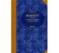 Burnett,Frances Hodgson. - Il giardino segreto. Il piccolo Lord.
