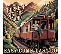 Burnett Sisters Band, the - Easy Come, Easy Go