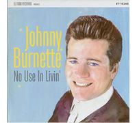 Burnette, Johnny - No Use In Livin