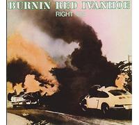 BURNIN RED IVANHOE - Right On
