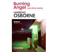 Burning Angel and Other Stories: Lawrence Osborne