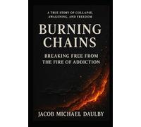 Burning Chains: Breaking Free from the Fire of Addiction